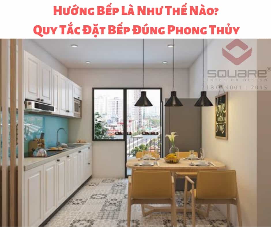 Hướng Bếp Là Như Thế Nào? Quy Tắc Đặt Bếp Đúng Phong Thủy