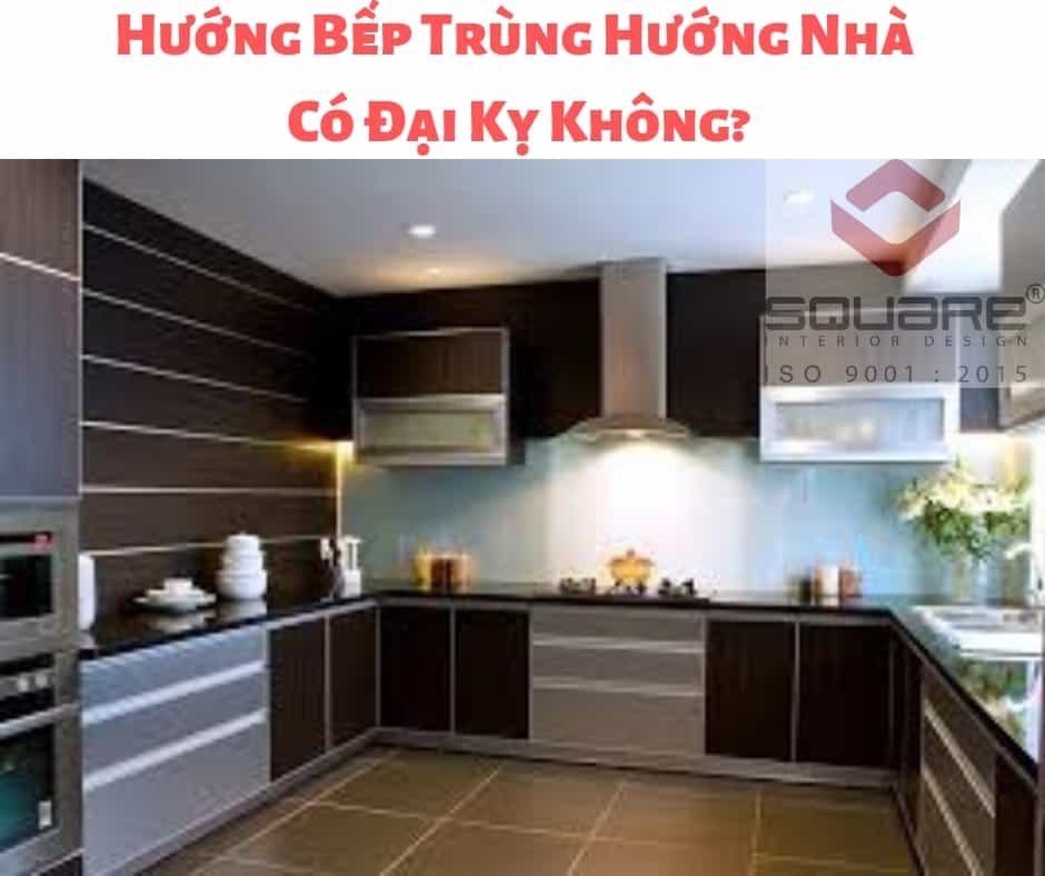 Hướng Bếp Trùng Hướng Nhà Có Đại Kỵ Không?