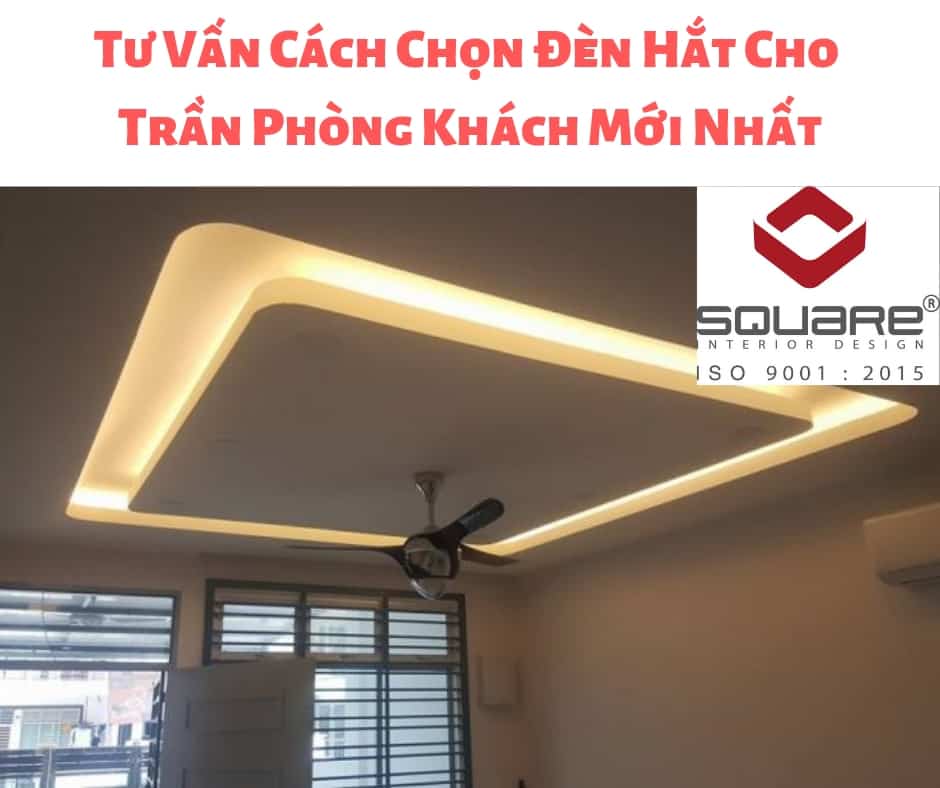 Tư Vấn Cách Chọn Đèn Hắt Cho Trần Phòng Khách Mới Nhất